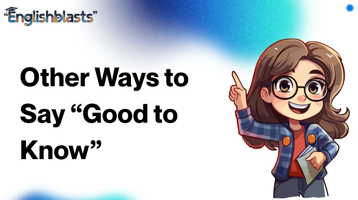 Other Ways to Say “Good to Know”