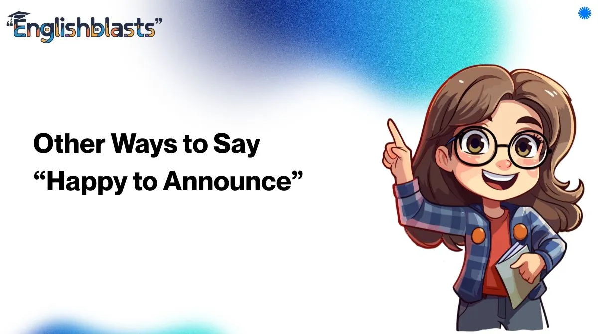 Other Ways to Say “Happy to Announce”