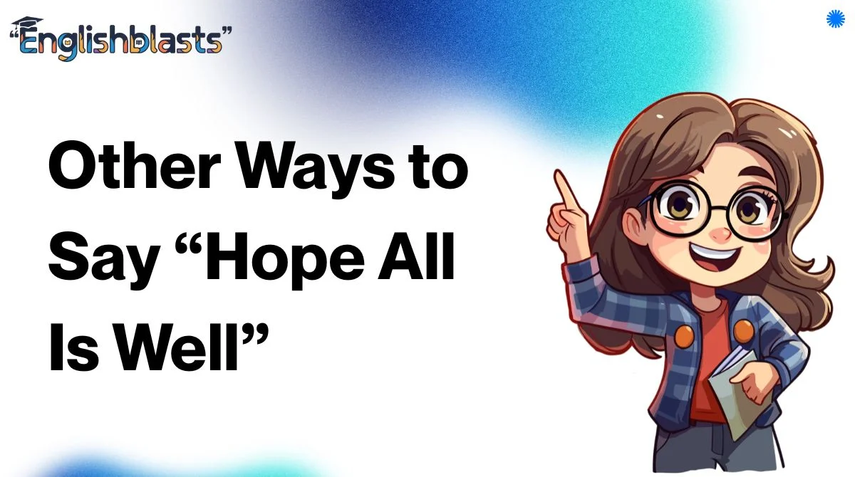 Other Ways to Say “Hope All Is Well”