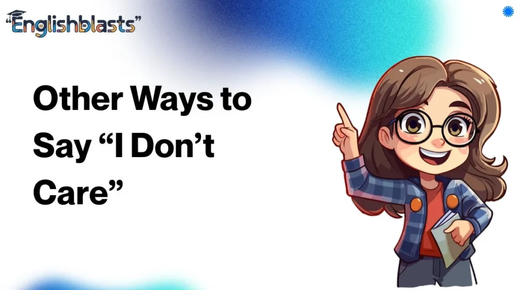 Other Ways to Say “I Don’t Care”