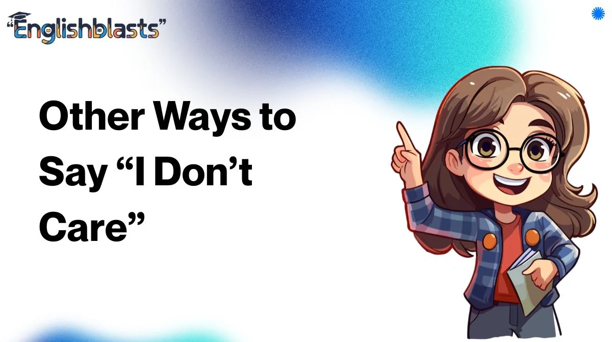 Other Ways to Say “I Don’t Care”