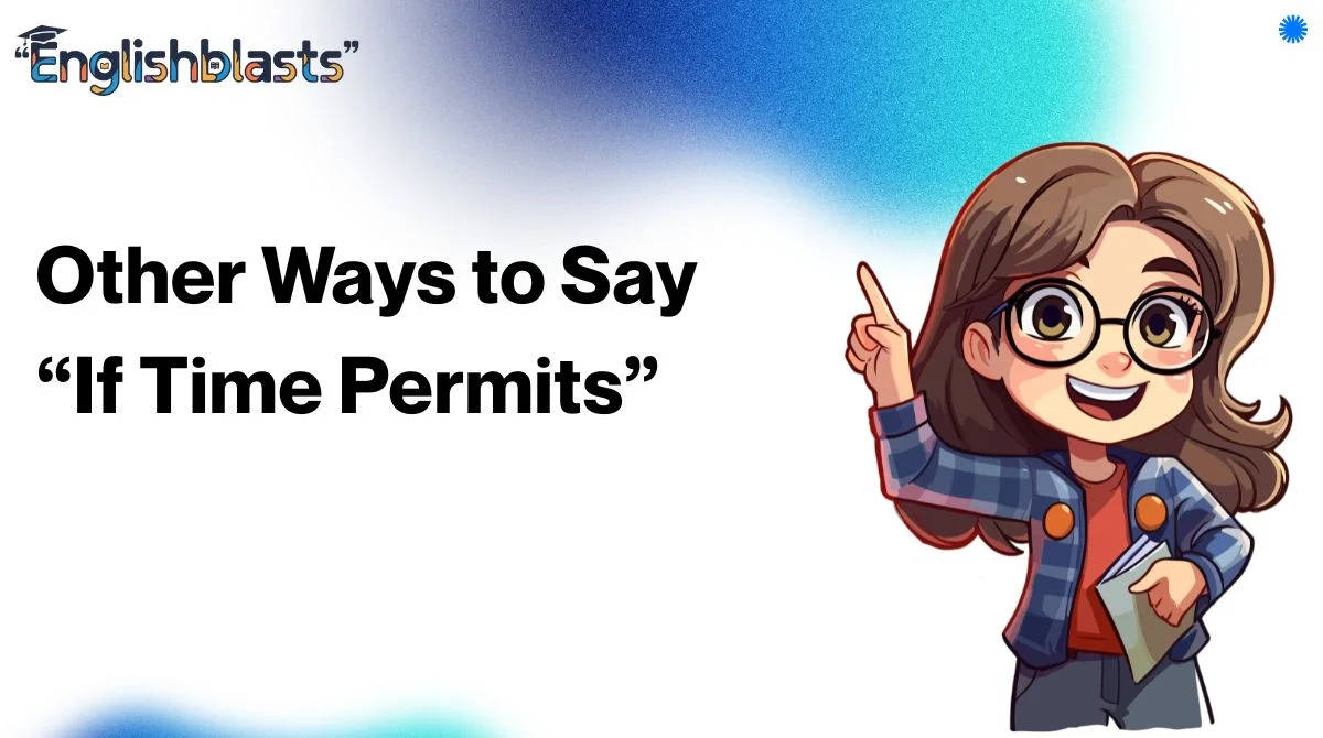 Other Ways to Say “If Time Permits”