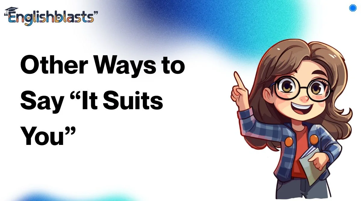 Other Ways to Say “It Suits You”