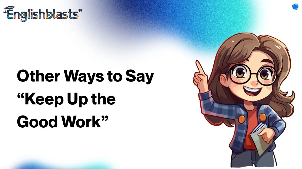 Other Ways to Say “Keep Up the Good Work”