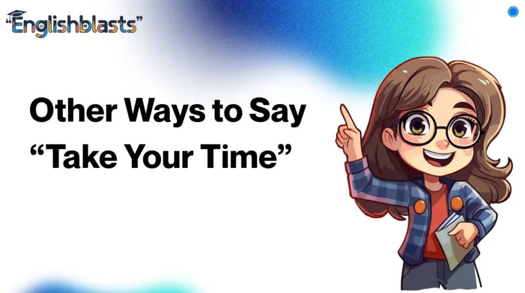 Other Ways to Say “Take Your Time”