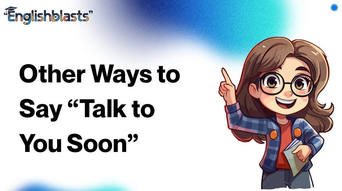 Other Ways to Say “Talk to You Soon”
