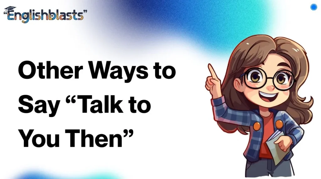 Other Ways to Say “Talk to You Then”