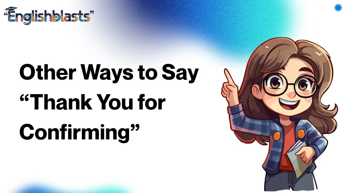 Other Ways to Say “Thank You for Confirming”
