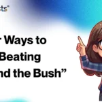 Other Ways to Say “Beating Around the Bush”