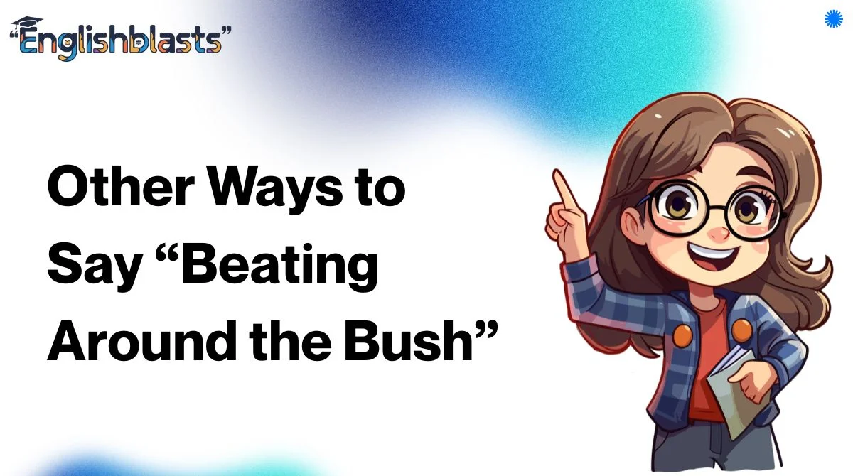 Other Ways to Say “Beating Around the Bush”