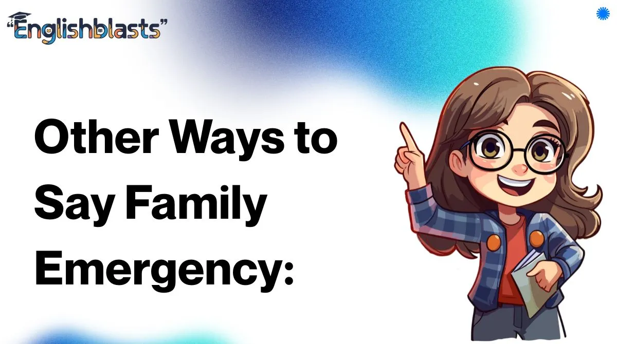 Other Ways to Say Family Emergency: