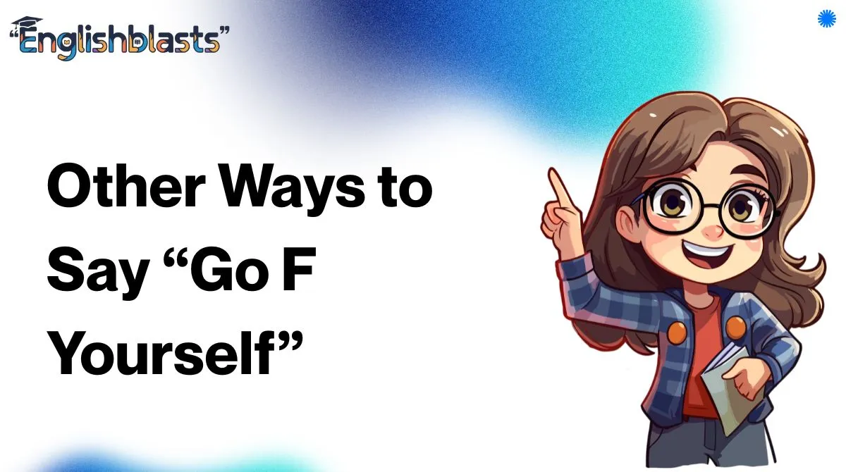 Other Ways to Say “Go F Yourself”