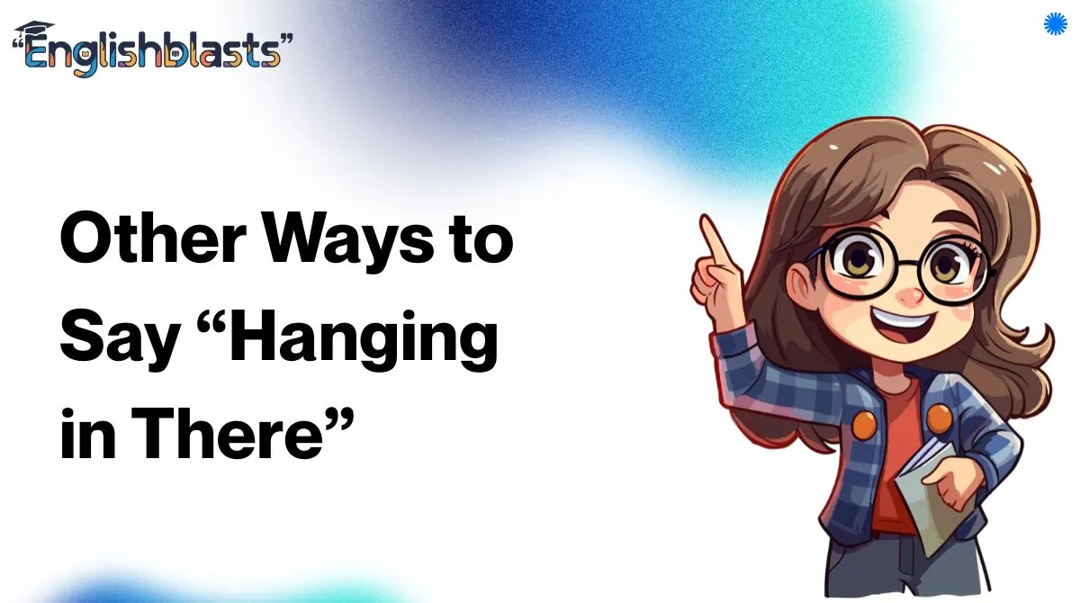 Other Ways to Say “Hanging in There”