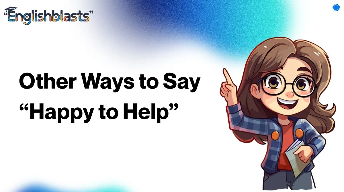 Other Ways to Say “Happy to Help”