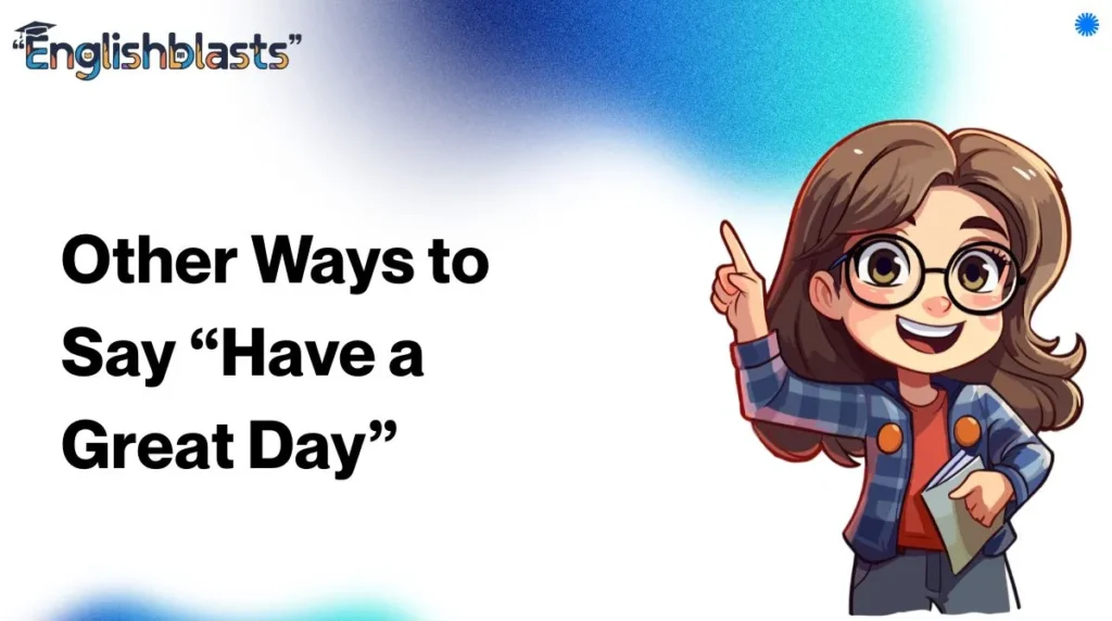 Other Ways to Say “Have a Great Day”