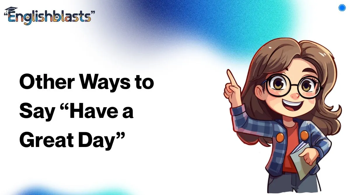 Other Ways to Say “Have a Great Day”