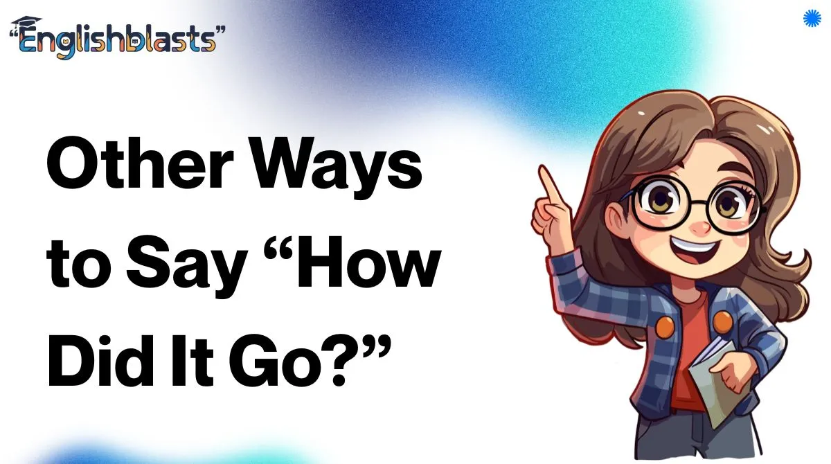 Other Ways to Say “How Did It Go?”