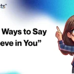 Other Ways to Say “I Believe in You”