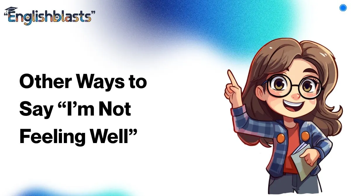 Other Ways to Say “I’m Not Feeling Well”
