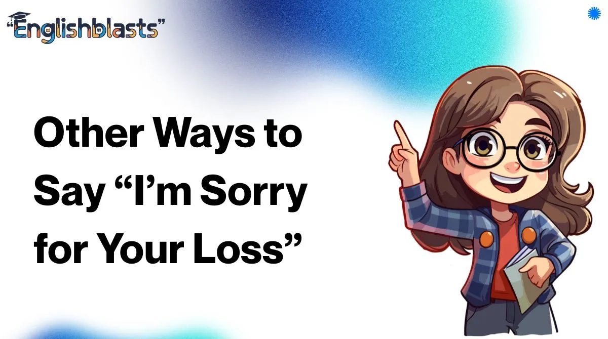Other Ways to Say “I’m Sorry for Your Loss”