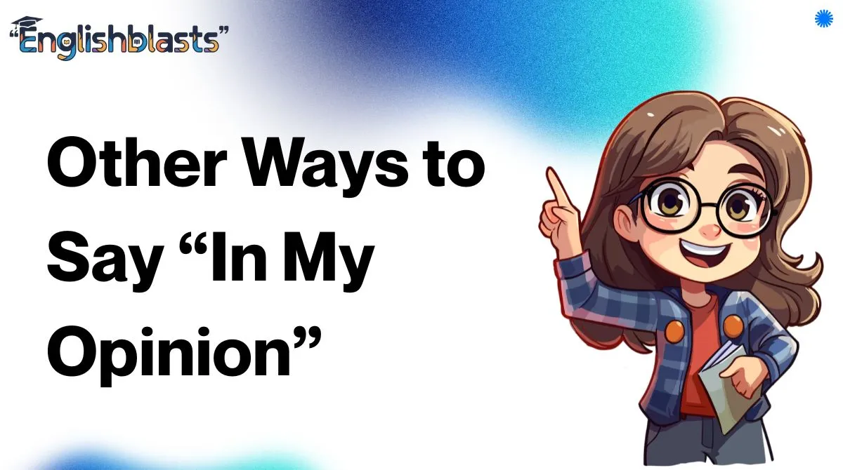 Other Ways to Say “In My Opinion”