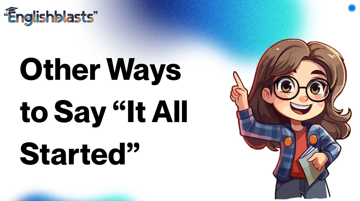 Other Ways to Say “It All Started”