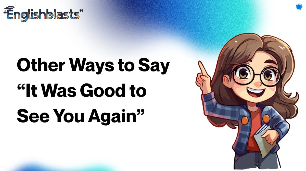 Other Ways to Say “It Was Good to See You Again”
