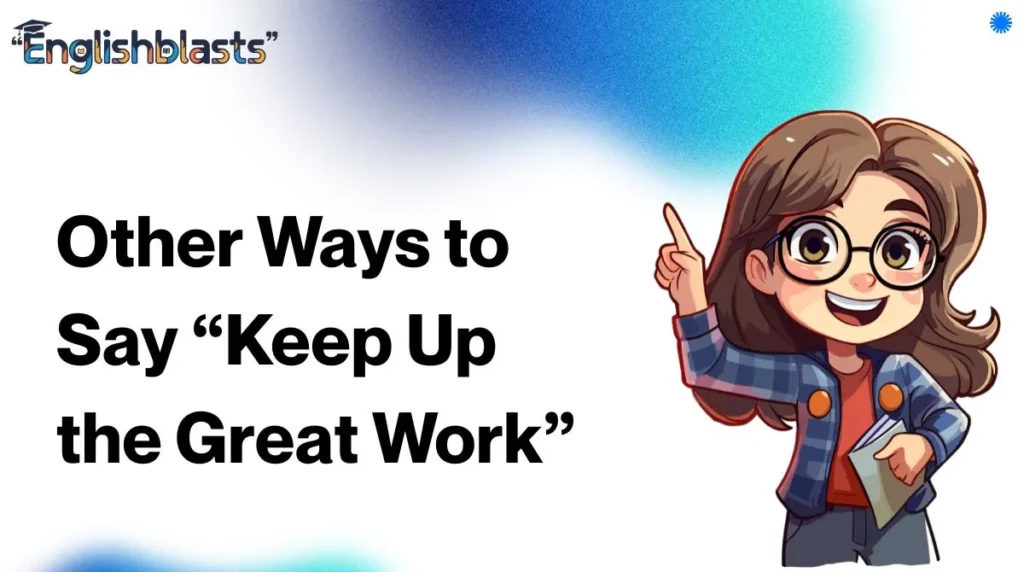 Other Ways to Say “Keep Up the Great Work”