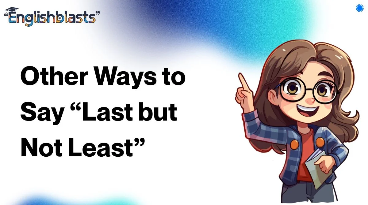 Other Ways to Say “Last but Not Least”