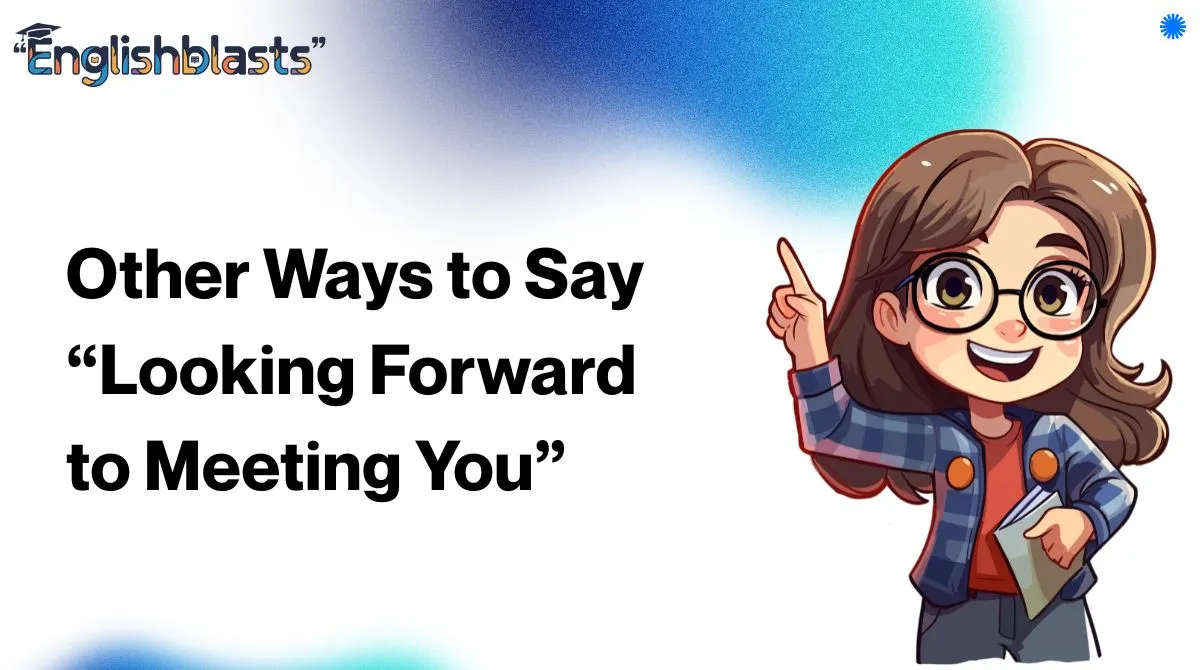 Other Ways to Say “Looking Forward to Meeting You”