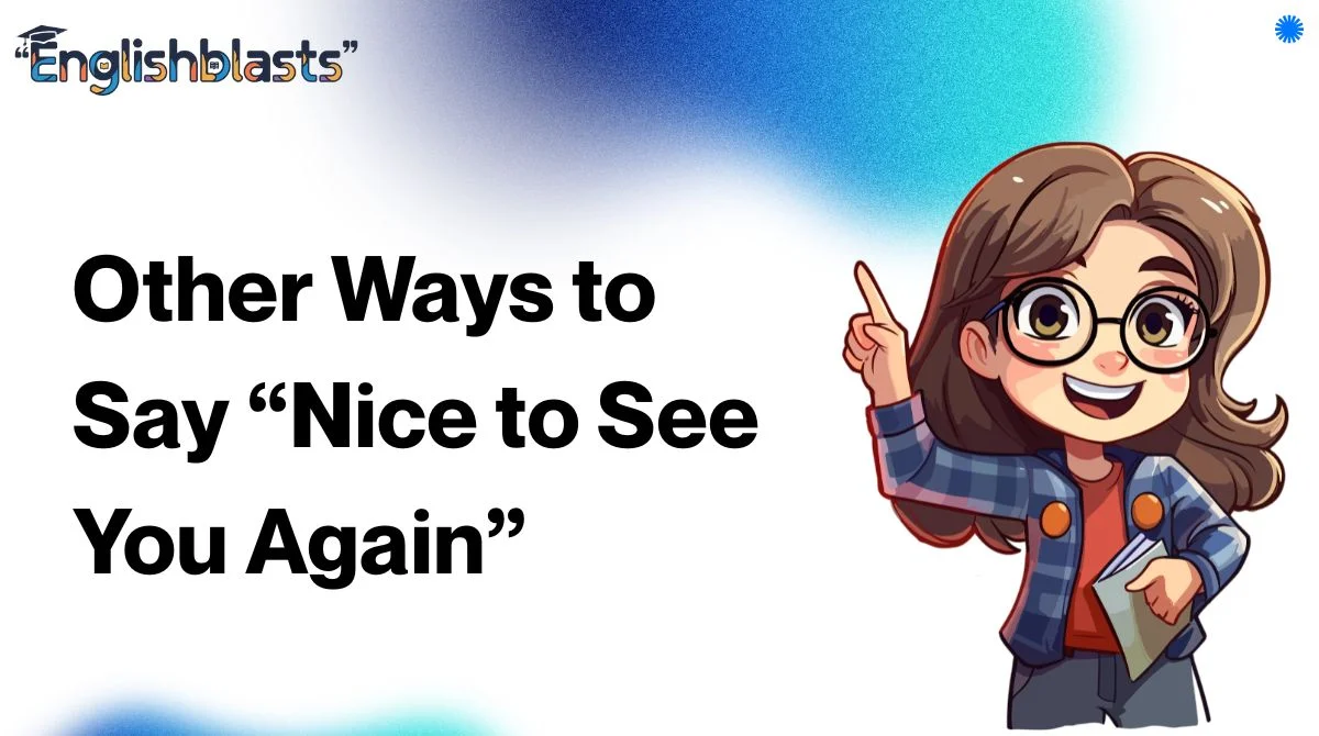 Other Ways to Say “Nice to See You Again”