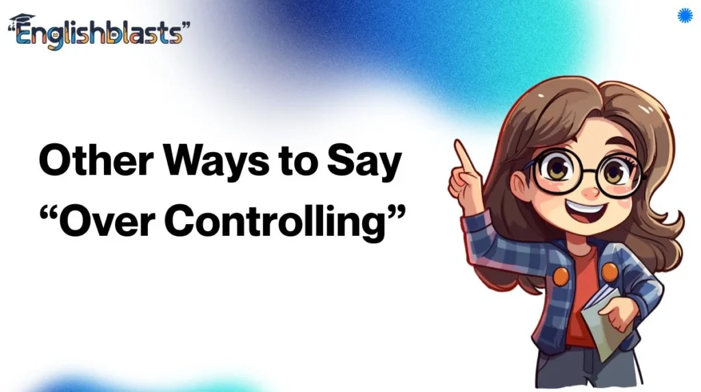 Other Ways to Say “Over Controlling”
