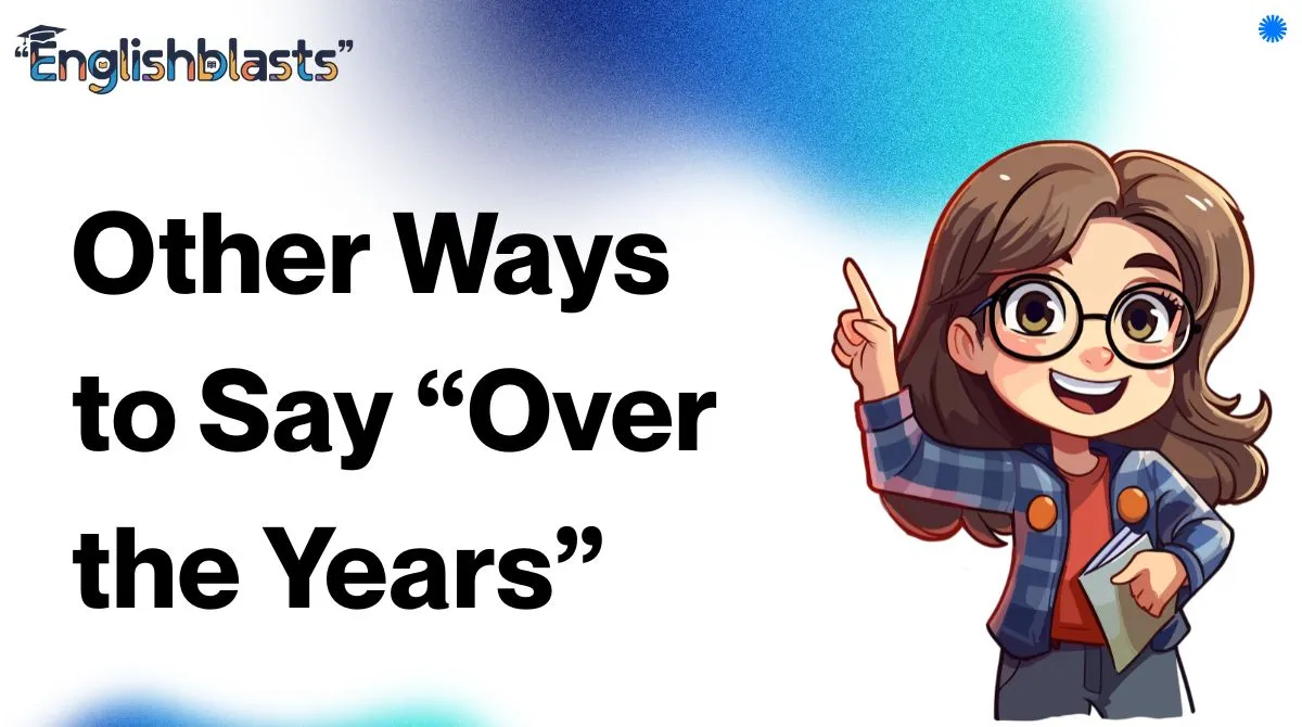 Other Ways to Say “Over the Years”