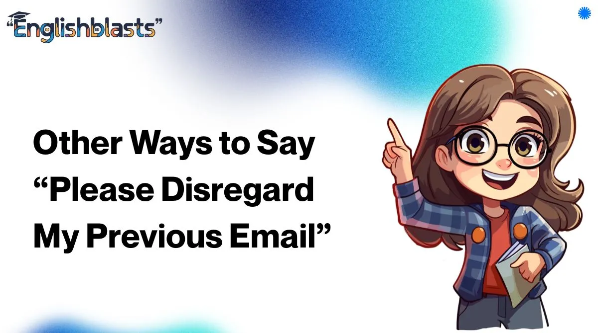 Other Ways to Say “Please Disregard My Previous Email”