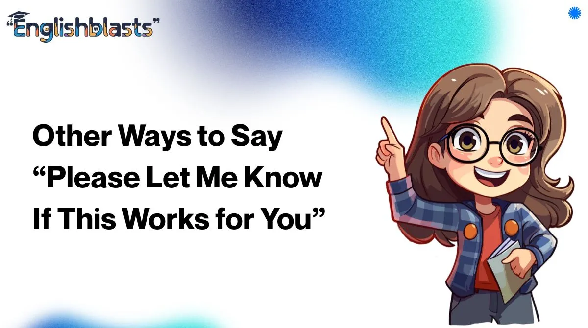 Other Ways to Say “Please Let Me Know If This Works for You”