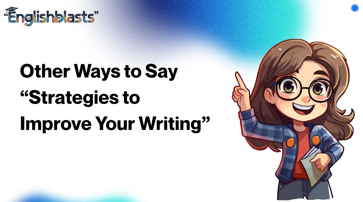 Other Ways to Say “Strategies to Improve Your Writing”