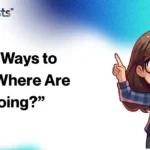 Other Ways to Say “Where Are You Going?”