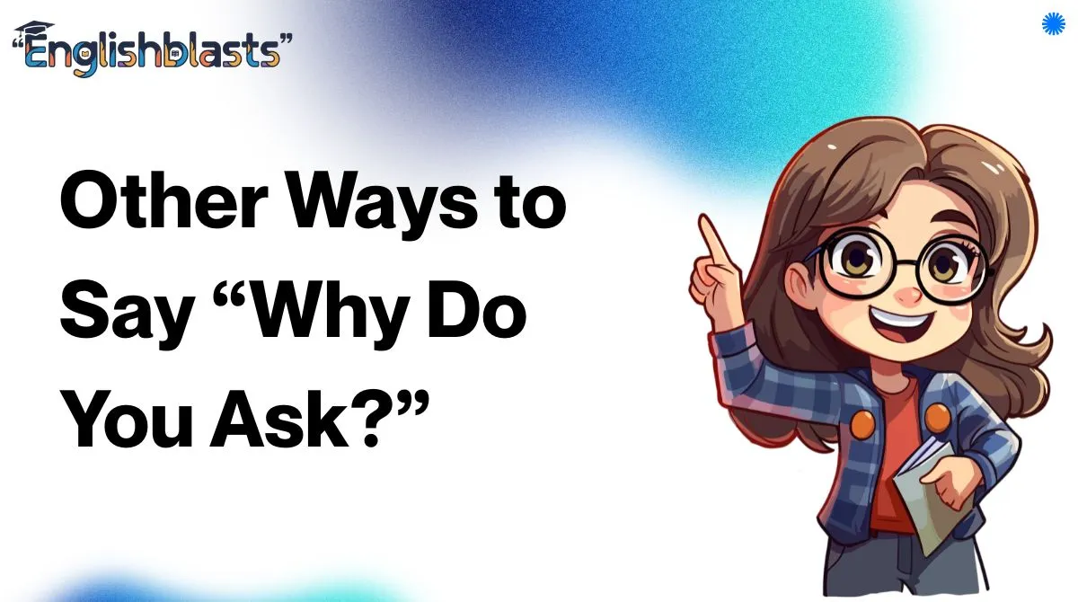 Other Ways to Say “Why Do You Ask?”