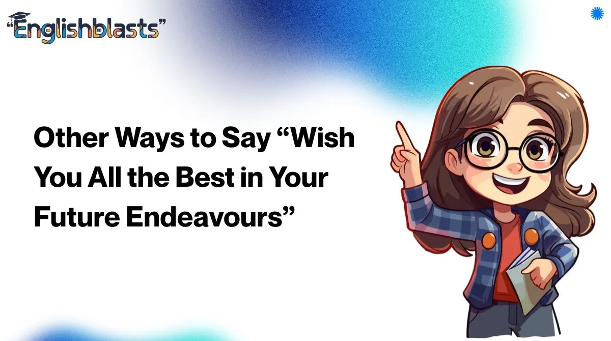 Other Ways to Say “Wish You All the Best in Your Future Endeavours”