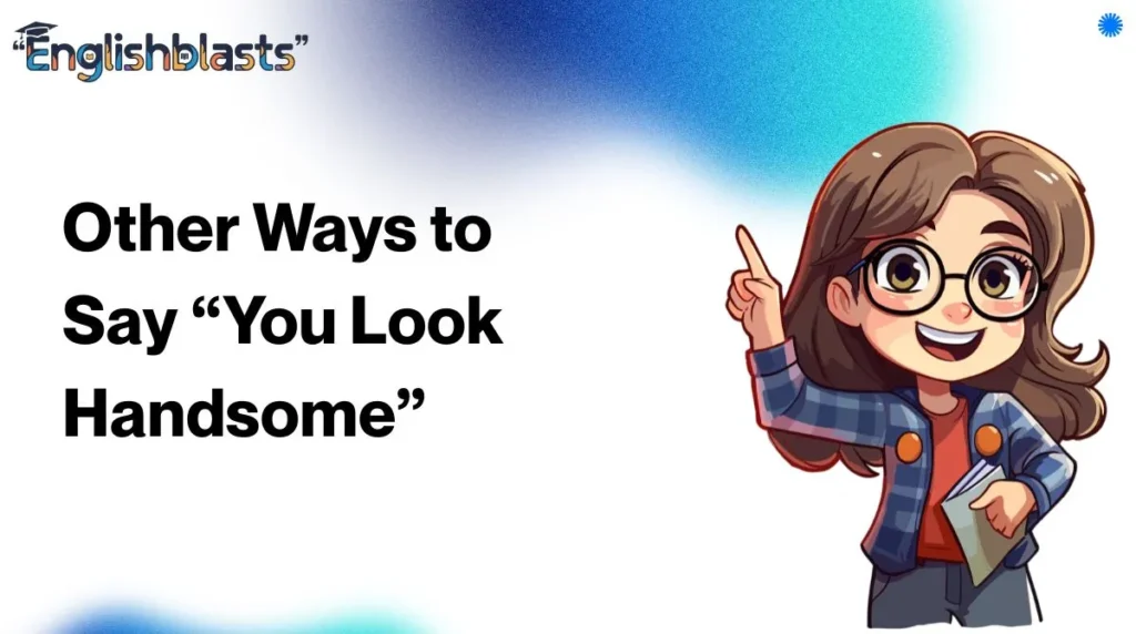 Other Ways to Say “You Look Handsome”