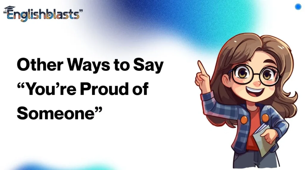 Other Ways to Say “You’re Proud of Someone”