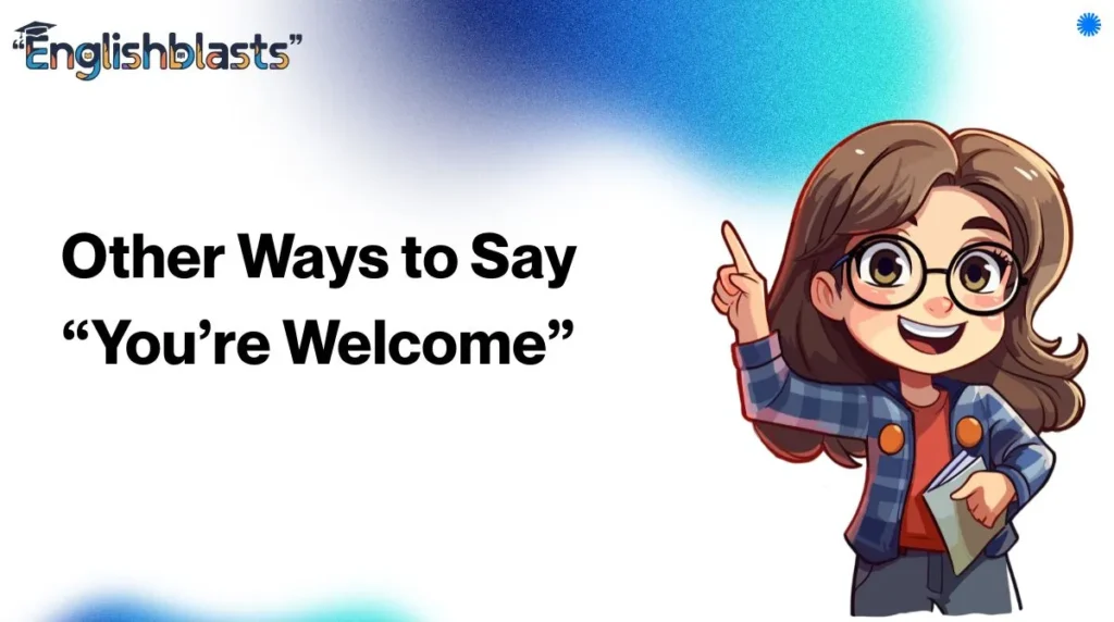 Other Ways to Say “You’re Welcome”