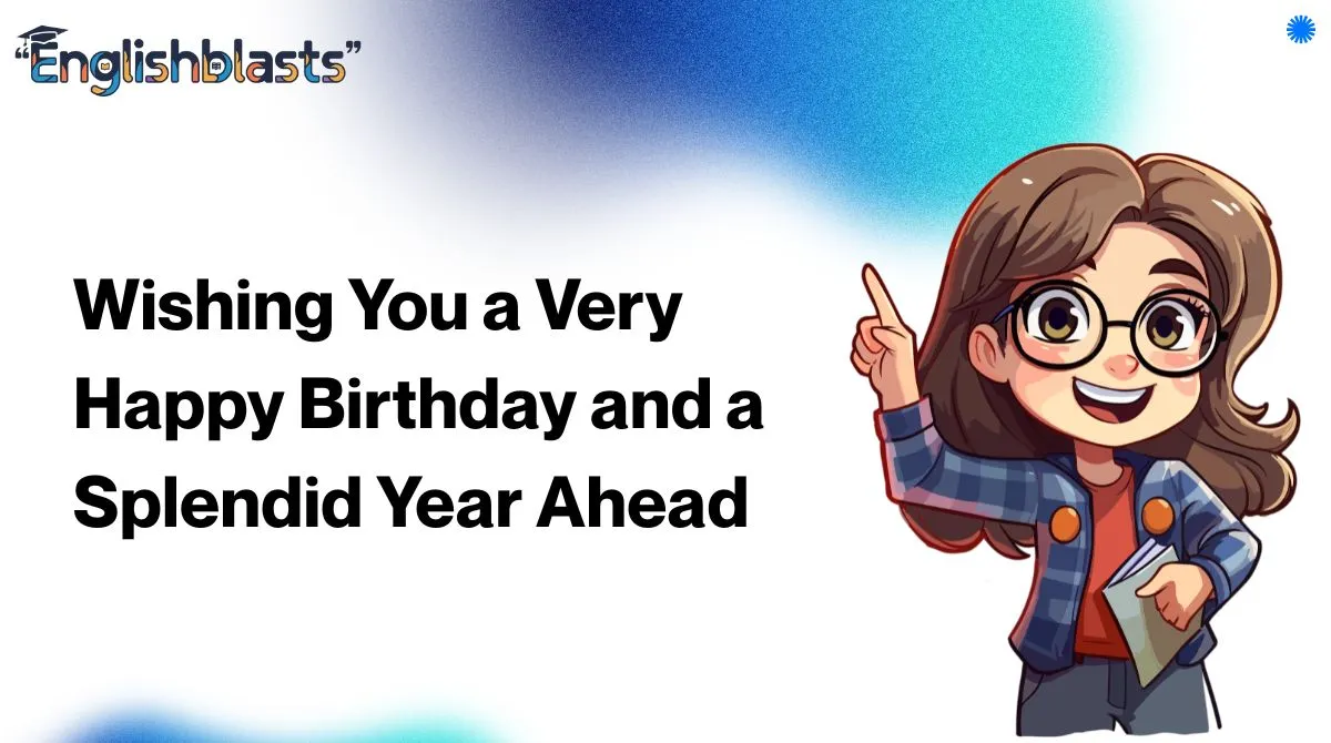 Wishing You a Very Happy Birthday and a Splendid Year Ahead