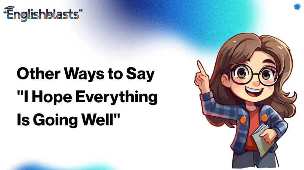 Other Ways to Say "I Hope Everything Is Going Well"