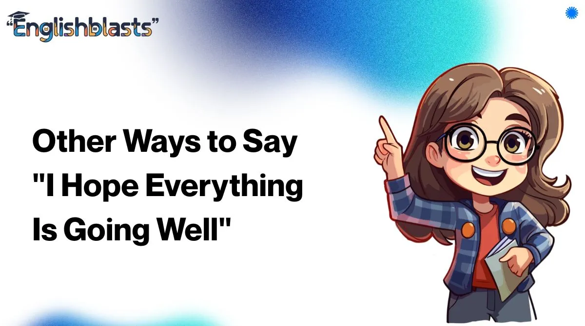 Other Ways to Say "I Hope Everything Is Going Well"