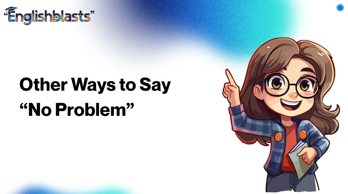 Other Ways to Say “No Problem”