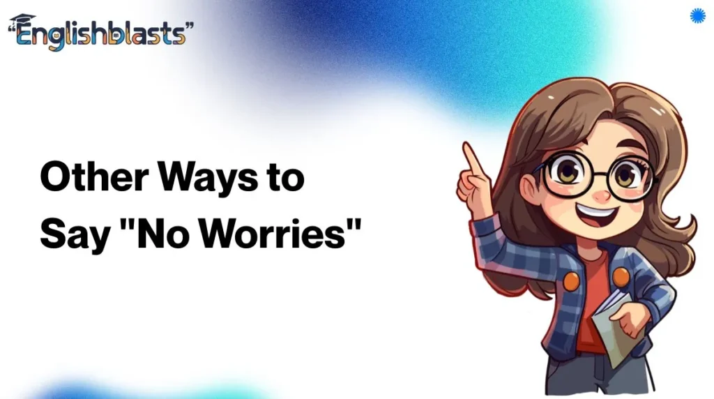 Other Ways to Say "No Worries"