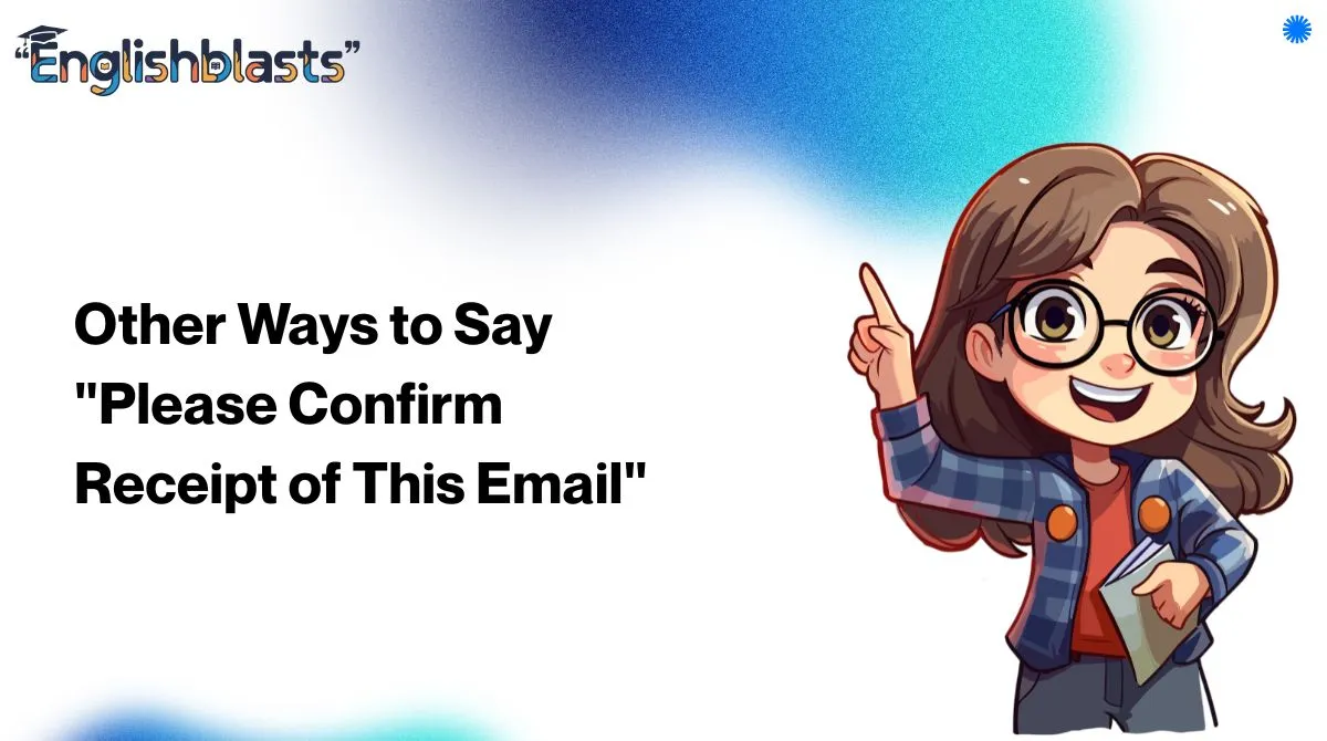 Other Ways to Say "Please Confirm Receipt of This Email"