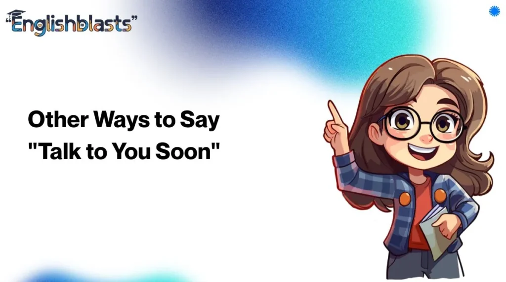Other Ways to Say "Talk to You Soon"