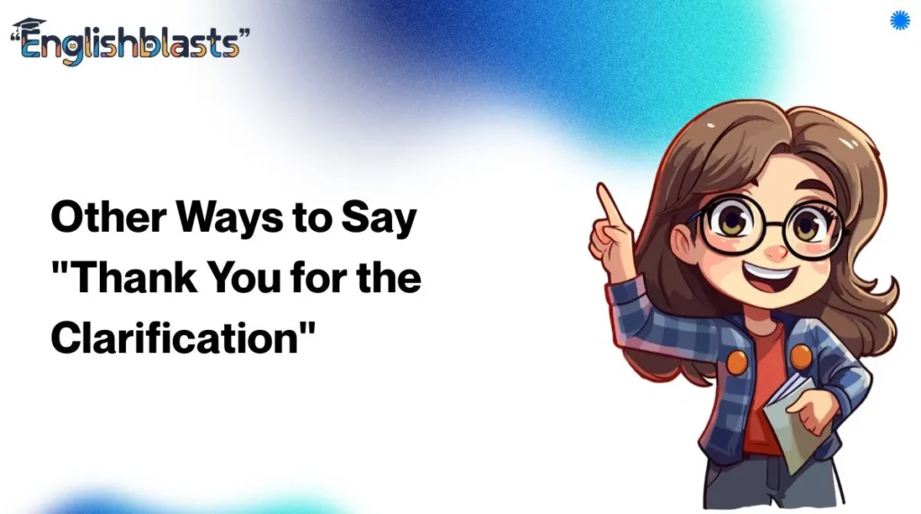 Other Ways to Say "Thank You for the Clarification"